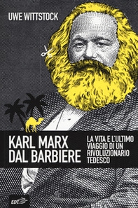 Karl Marx dal barbiere. La vita e l'ultimo viaggio di un rivoluzionario tedesco - Librerie.coop