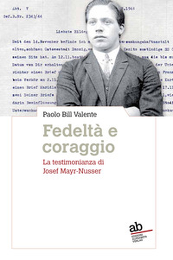 Fedeltà e coraggio. La testimonianza di Josef Mayr-Nusser - Librerie.coop Fedeltà e coraggio. La testimonianza di Josef Mayr-Nusser - Librerie.coop