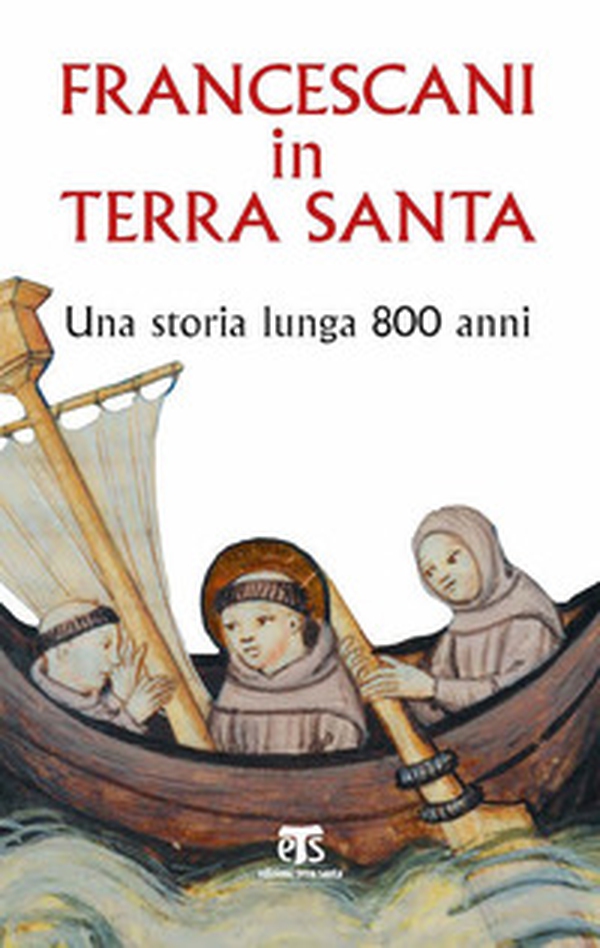 Francescani in Terra Santa. Una storia lunga 800 anni - Librerie.coop Francescani in Terra Santa. Una storia lunga 800 anni - Librerie.coop