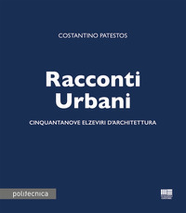 Racconti urbani. Cinquantanove elzeviri d'architettura - Librerie.coop Racconti urbani. Cinquantanove elzeviri d'architettura - Librerie.coop