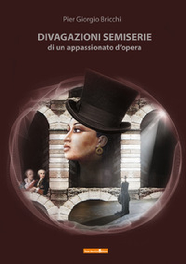Divagazioni semiserie di un appassionato d'opera - Librerie.coop Divagazioni semiserie di un appassionato d'opera - Librerie.coop
