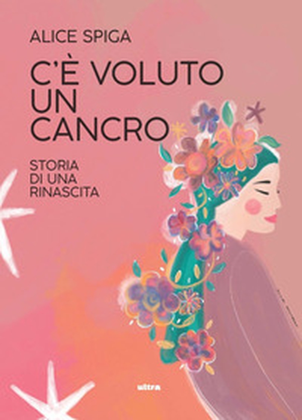C'è voluto un cancro. Storia di una rinascita - Librerie.coop C'è voluto un cancro. Storia di una rinascita - Librerie.coop