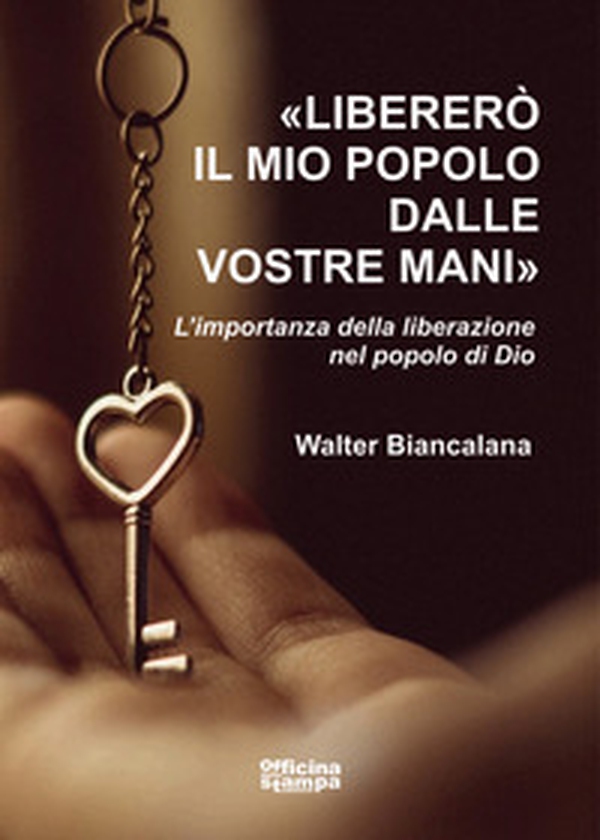 «Libererò il mio popolo dalle vostre mani». L'importanza della liberazione nel popolo di Dio - Librerie.coop «Libererò il mio popolo dalle vostre mani». L'importanza della liberazione nel popolo di Dio - Librerie.coop