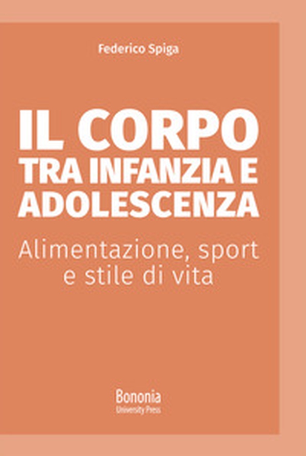 Il corpo tra infanzia e adolescenza. Alimentazione, sport e stile di vita - Librerie.coop Il corpo tra infanzia e adolescenza. Alimentazione, sport e stile di vita - Librerie.coop