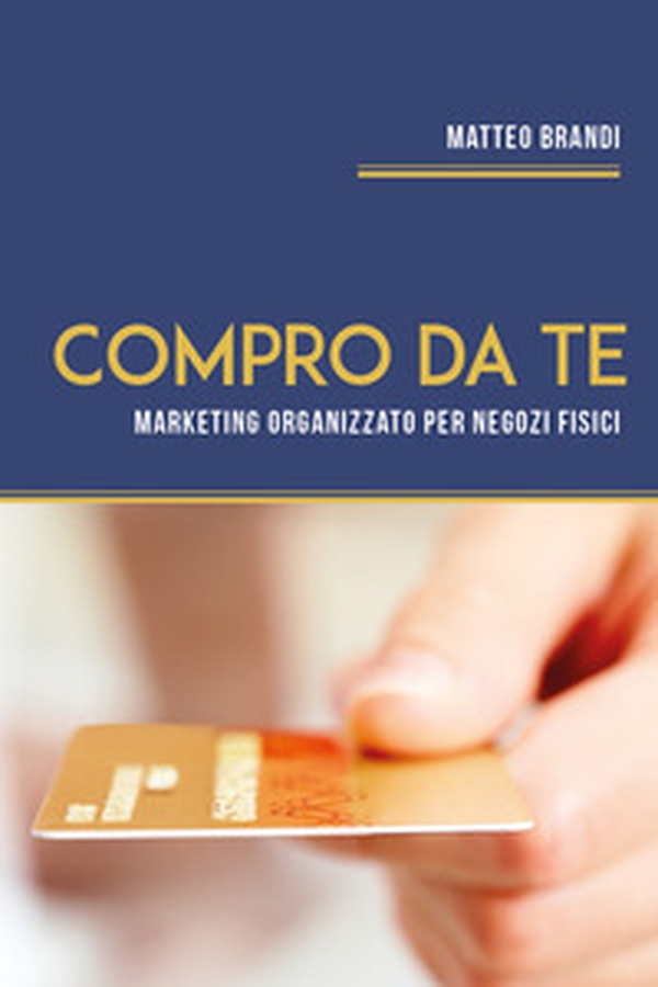 Compro da te. Marketing organizzato per negozi fisici - Librerie.coop Compro da te. Marketing organizzato per negozi fisici - Librerie.coop