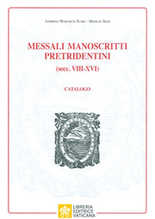 Messali manoscritti pretridentini (secc. VIII-XVI). Catalogo - Librerie.coop Messali manoscritti pretridentini (secc. VIII-XVI). Catalogo - Librerie.coop