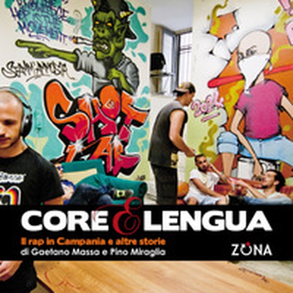 Core e lengua. Il rap in Campania e altre storie - Librerie.coop Core e lengua. Il rap in Campania e altre storie - Librerie.coop