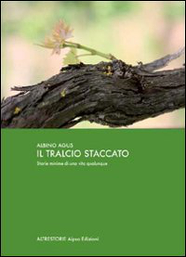 Il tralcio staccato. Storia minima di una vita qualunque - Librerie.coop Il tralcio staccato. Storia minima di una vita qualunque - Librerie.coop