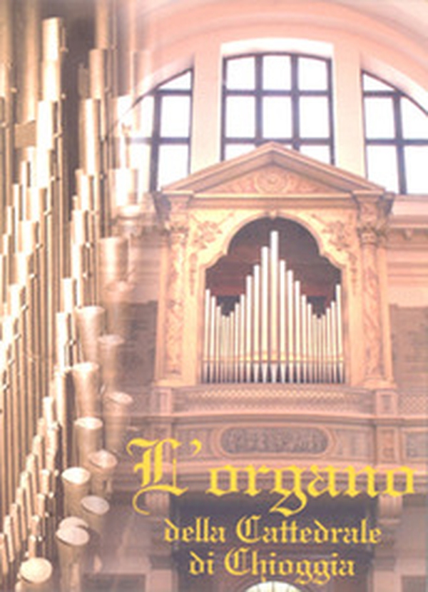 L'organo della Cattedrale di Chioggia - Librerie.coop L'organo della Cattedrale di Chioggia - Librerie.coop