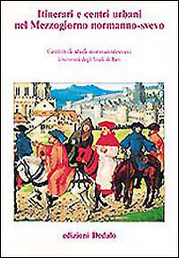 Itinerari e centri urbani nel Mezzogiorno normanno-svevo. Atti delle 10e Giornate normanno-sveve - Librerie.coop Itinerari e centri urbani nel Mezzogiorno normanno-svevo. Atti delle 10e Giornate normanno-sveve - Librerie.coop