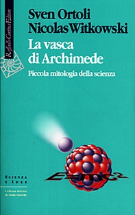 La vasca di Archimede. Piccola mitologia della scienza - Librerie.coop