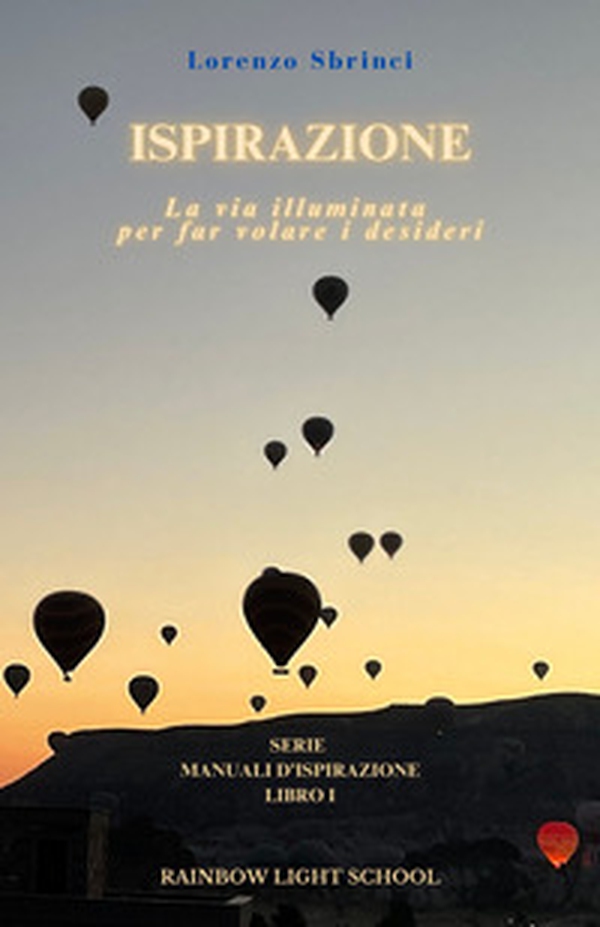 Ispirazione. La via illuminata per far volare i desideri - Librerie.coop Ispirazione. La via illuminata per far volare i desideri - Librerie.coop