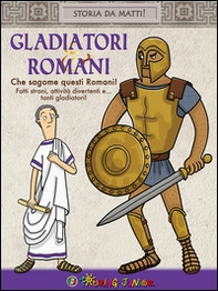 Gladiatori & Romani. Che sagome questi Romani! - Librerie.coop