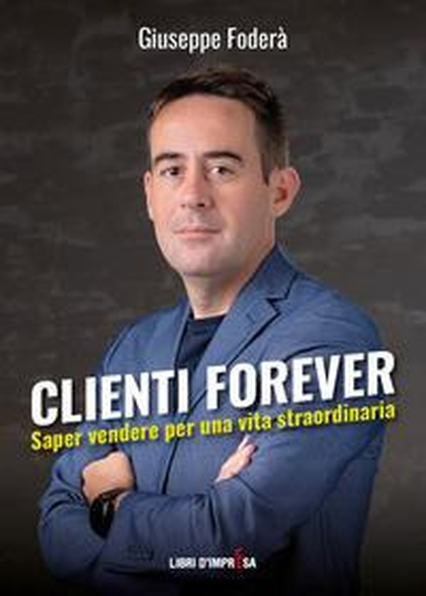 Clienti forever. Saper vendere per una vita straordinaria - Librerie.coop Clienti forever. Saper vendere per una vita straordinaria - Librerie.coop