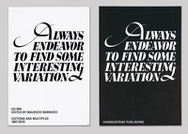 Always endeavour to find some interesting variation. ED/MN. Editions and multiples 1967/2016. Ediz. inglese e italiana - Librerie.coop Always endeavour to find some interesting variation. ED/MN. Editions and multiples 1967/2016. Ediz. inglese e italiana - Librerie.coop