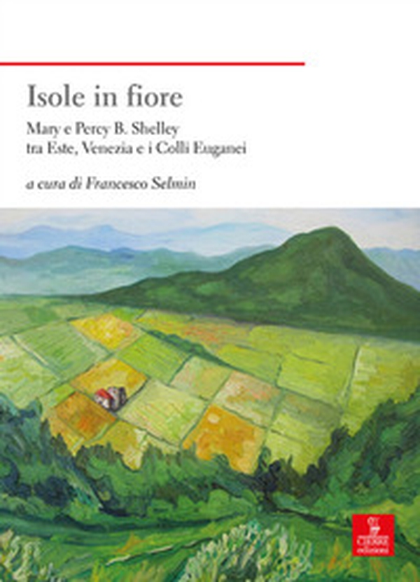 Isole in fiore. Mary e Percy B. Shelley tra Este, Venezia e i Colli Euganei - Librerie.coop Isole in fiore. Mary e Percy B. Shelley tra Este, Venezia e i Colli Euganei - Librerie.coop