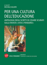 Per una cultura dell'educazione. Antologia degli scritti di Cesare Scurati sulla rivista «Vita e pensiero» - Librerie.coop