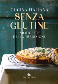Cucina italiana senza glutine. 180 ricette della tradizione - Librerie.coop