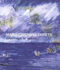 Maria Cristiana Fioretti. Carte nautiche. Catalogo della mostra (Ventimiglia, 21 giugno-25 luglio 2015) - Librerie.coop