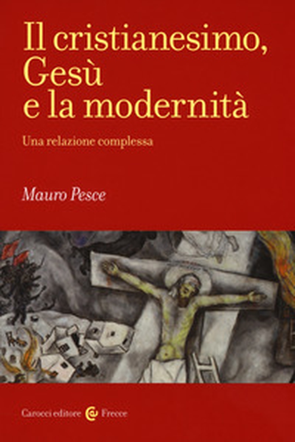 Il cristianesimo, Gesù e la modernità. Una relazione complessa - Librerie.coop Il cristianesimo, Gesù e la modernità. Una relazione complessa - Librerie.coop