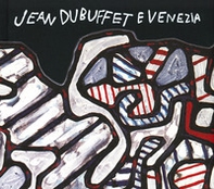 Jean Dubuffet e Venezia, Catalogo della mostra (Venezia, 10 maggio-20 ottobre 2019). Ediz. italiana e inglese - Librerie.coop