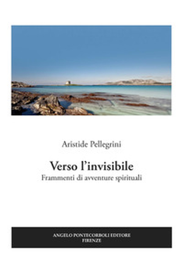 Verso l'invisibile. Frammenti di avventure spirituali - Librerie.coop Verso l'invisibile. Frammenti di avventure spirituali - Librerie.coop