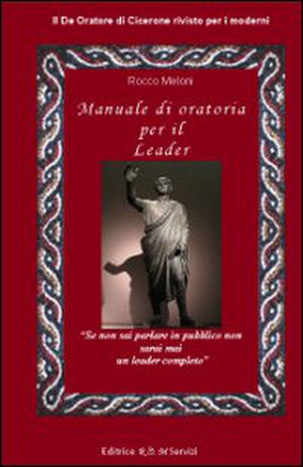 Manuale di oratoria per il leader. Il «De oratore» di Cicerone rivisto per i moderni - Librerie.coop Manuale di oratoria per il leader. Il «De oratore» di Cicerone rivisto per i moderni - Librerie.coop