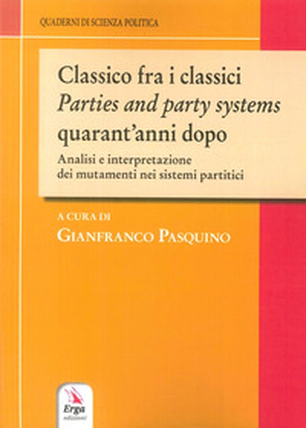 Classico fra i classici. Parties and party systems quarant'anni dopo. Analisi e interpretazione dei mutamenti nei sistemi partitici - Librerie.coop Classico fra i classici. Parties and party systems quarant'anni dopo. Analisi e interpretazione dei mutamenti nei sistemi partitici - Librerie.coop