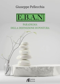 E.B.A.N. Equilibrio biologico articolare naturale. Paradigma della definizione di postura - Librerie.coop
