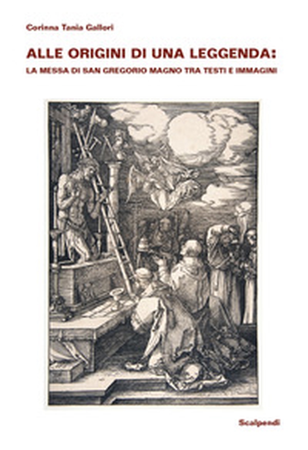 Alle origini di una leggenda: la Messa di san Gregorio Magno tra testi e immagini - Librerie.coop Alle origini di una leggenda: la Messa di san Gregorio Magno tra testi e immagini - Librerie.coop