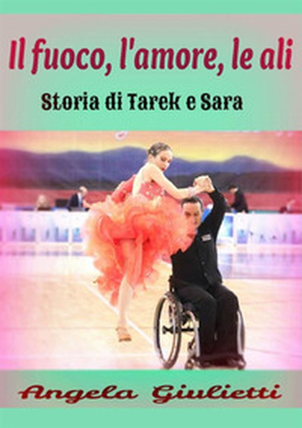 Il fuoco, l'amore, le ali. Storia di Tarek e Sarak - Librerie.coop Il fuoco, l'amore, le ali. Storia di Tarek e Sarak - Librerie.coop