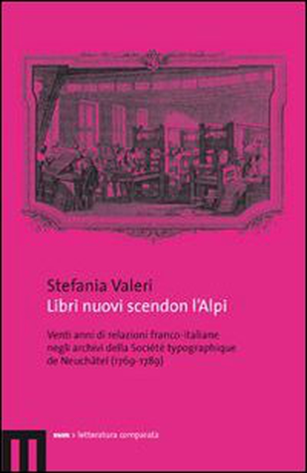 Libri nuovi scendon l'Alpi. Venti anni di relazioni franco-italiane negli archivi della Société typographique de Neuchâtel (1769-1789) - Librerie.coop Libri nuovi scendon l'Alpi. Venti anni di relazioni franco-italiane negli archivi della Société typographique de Neuchâtel (1769-1789) - Librerie.coop
