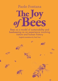 The joy of bees. Bees as a model of sustainability and beekeeping as an experience of nature and human history - Librerie.coop