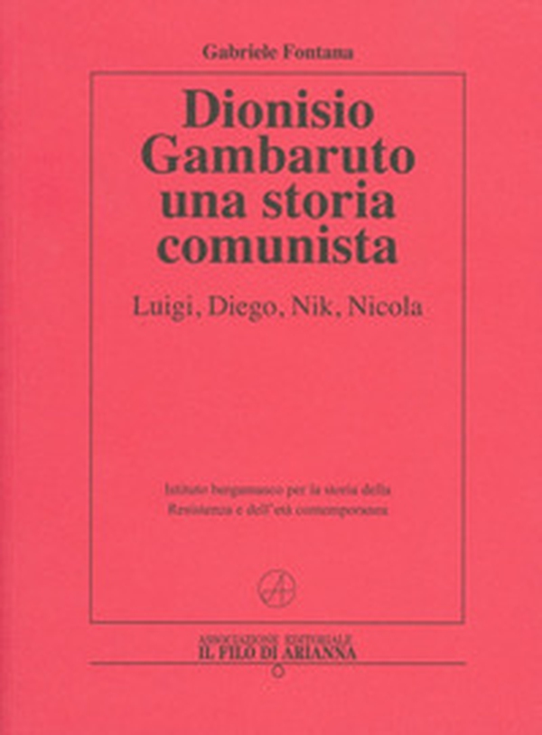 Dionisio Gambaruto. Una storia comunista. Luigi, Diego, Nik, Nicola - Librerie.coop Dionisio Gambaruto. Una storia comunista. Luigi, Diego, Nik, Nicola - Librerie.coop