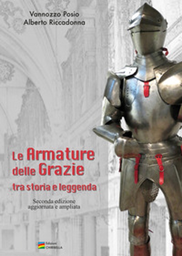 Le Armature delle Grazie tra Storia e Leggenda - Librerie.coop Le Armature delle Grazie tra Storia e Leggenda - Librerie.coop