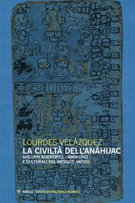 La civiltà dell'Anáhuac. Sviluppi scientifici, umanistici e culturali del Messico antico - Librerie.coop