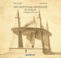 Architetture misteriose in Italia. Dal Neolitico al XVII secolo - Librerie.coop