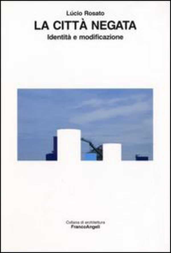 La città negata. Identità e modificazione - Librerie.coop La città negata. Identità e modificazione - Librerie.coop