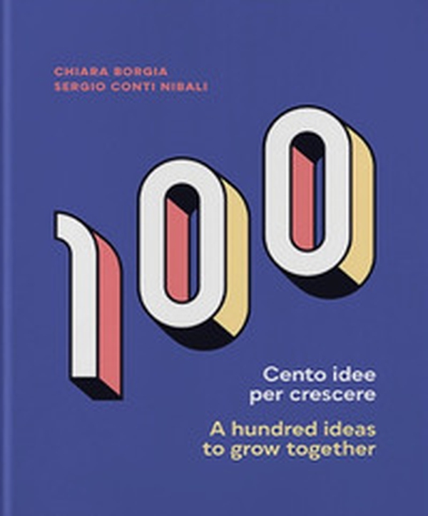 Cento idee per crescere-A hundred ideas to grow together - Librerie.coop Cento idee per crescere-A hundred ideas to grow together - Librerie.coop