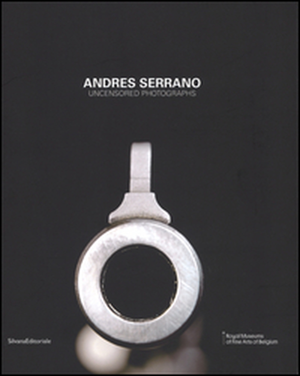 Andres Serrano. Uncensored photograps - Librerie.coop Andres Serrano. Uncensored photograps - Librerie.coop