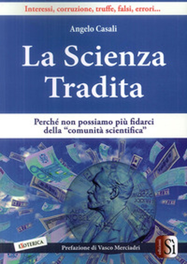 La scienza tradita. Perché non possiamo più fidarci della "comunità scientifica" - Librerie.coop La scienza tradita. Perché non possiamo più fidarci della "comunità scientifica" - Librerie.coop