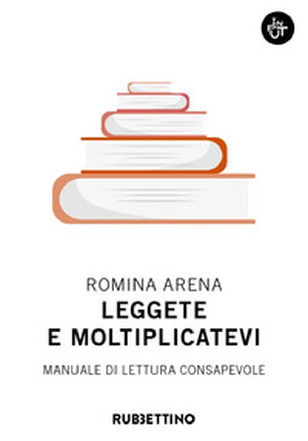 Leggete e moltiplicatevi. Manuale di lettura consapevole - Librerie.coop Leggete e moltiplicatevi. Manuale di lettura consapevole - Librerie.coop