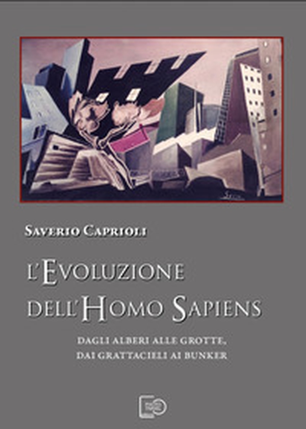 L'evoluzione dell'Homo Sapiens. Dagli alberi alle grotte, dai grattacieli ai bunker - Librerie.coop L'evoluzione dell'Homo Sapiens. Dagli alberi alle grotte, dai grattacieli ai bunker - Librerie.coop