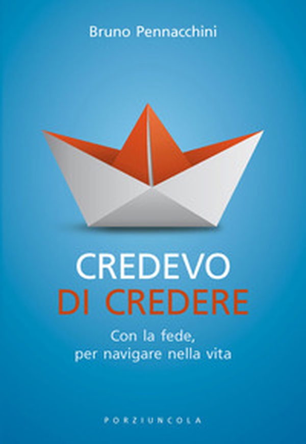 Credevo di credere. Con la fede, per navigare nella vita - Librerie.coop Credevo di credere. Con la fede, per navigare nella vita - Librerie.coop