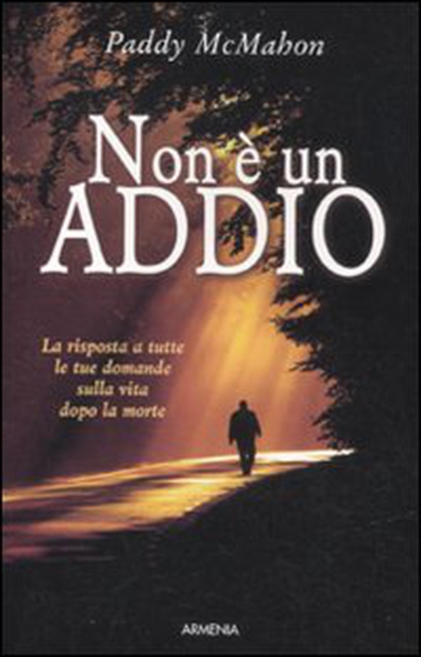 Non è un addio. Le risposte a tutte le tue domande sulla vita dopo la morte - Librerie.coop Non è un addio. Le risposte a tutte le tue domande sulla vita dopo la morte - Librerie.coop