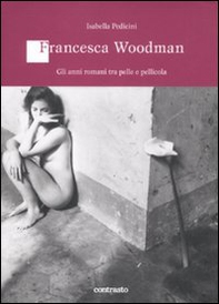 Francesca Woodman. Gli anni romani tra pelle e pellicola - Librerie.coop