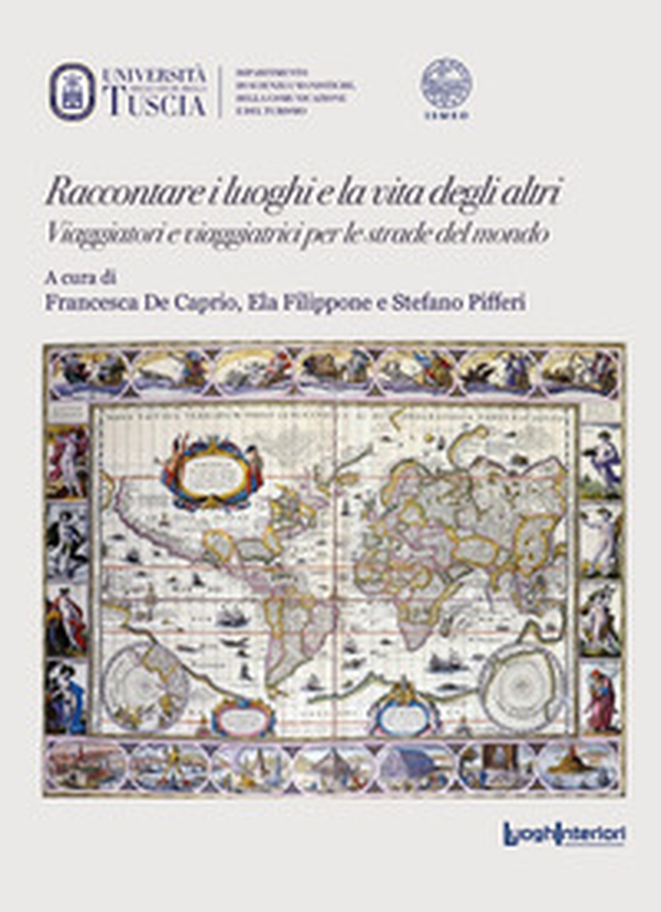 Raccontare i luoghi e la vita degli altri. Viaggiatori e viaggiatrici per le strade del mondo - Librerie.coop Raccontare i luoghi e la vita degli altri. Viaggiatori e viaggiatrici per le strade del mondo - Librerie.coop