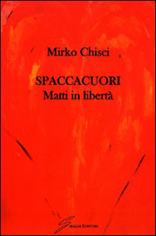 Spaccacuori. Matti in libertà - Librerie.coop Spaccacuori. Matti in libertà - Librerie.coop