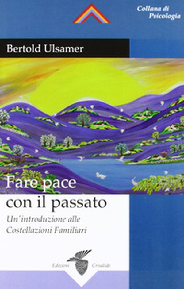 Fare pace con il passato. Un'introduzione alle costellazioni familiari - Librerie.coop Fare pace con il passato. Un'introduzione alle costellazioni familiari - Librerie.coop