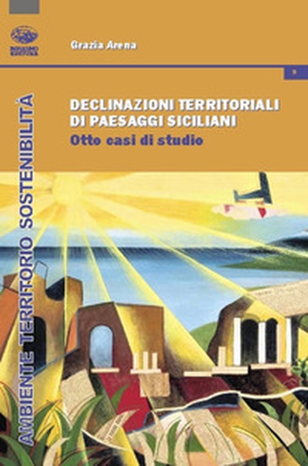 Declinazioni territoriali di paesaggi siciliani. Otto casi di studio - Librerie.coop Declinazioni territoriali di paesaggi siciliani. Otto casi di studio - Librerie.coop